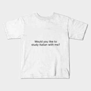 Would you like to study Italian with me? Kids T-Shirt